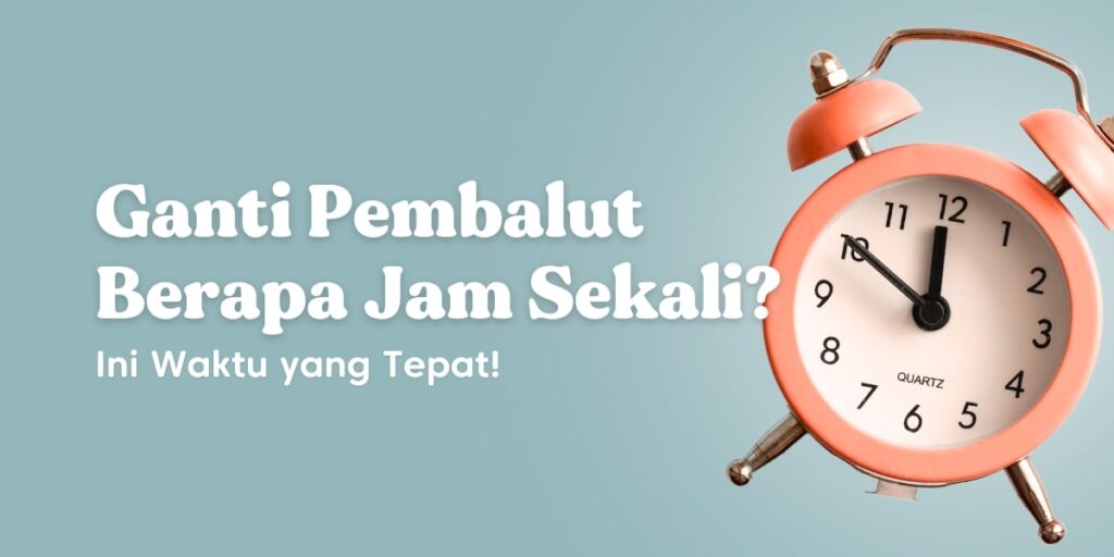 Ganti Pembalut sebaiknya berapa kali sehari