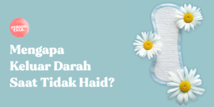 mengapa keluar darah seperti haid