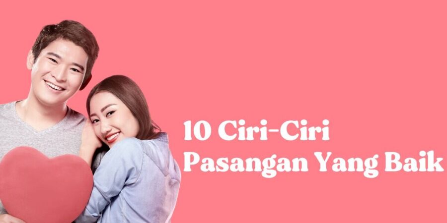 10 Cara Memilih Pasangan Yang Baik Biar Tak Menyesal