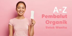 pembalut organik Yoona pilihan tepat untuk kesehatan wanita